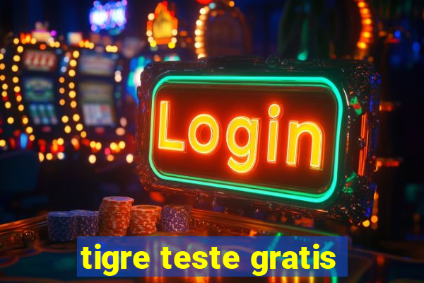 tigre teste gratis